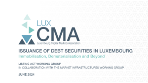 Read more about the article Listing Act l  Issuance of debt securities in Luxembourg – Immobilisation, Dematerialisation & beyond